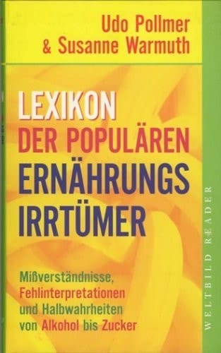 Lexikon der populären Ernährungsirrtümer Mißverständnisse, Fehlinterpretationen und Halbwahrheiten von Alkohol bis Zucker