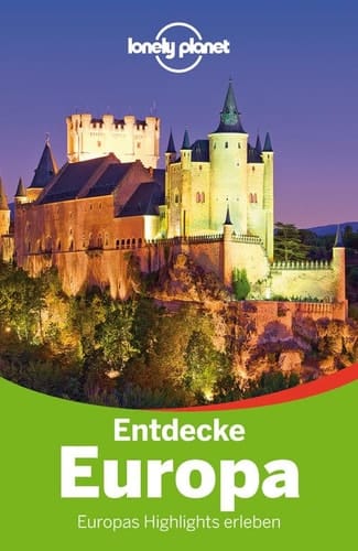 Lonely Planet ReisefŸhrer Entdecke Europa Europas Highlights erleben