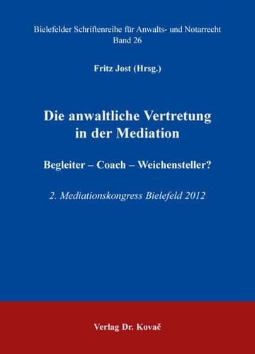 Die anwaltliche Vertretung in der Mediation Begleiter, Coach, Weichensteller? ; 2. Mediationskongress Bielefeld