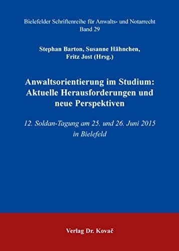 Anwaltsorientierung im Studium: aktuelle Herausforderungen und neue Perspektiven 12. Soldan-Tagung am 25. und 26. Juni 2015 in Bielefeld