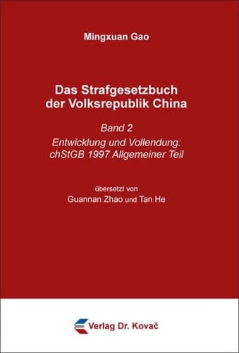 Das Strafgesetzbuch der Volksrepublik China. Band 2: Entwicklung und Vollendung: chStGB 1997 Allgemeiner Teil. Übersetzt von Guannan Zhao und Tan He