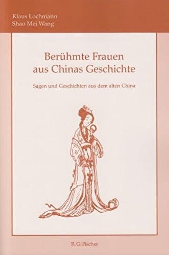 Berühmte Frauen aus Chinas Geschichte Sagen und Geschichten aus dem alten China