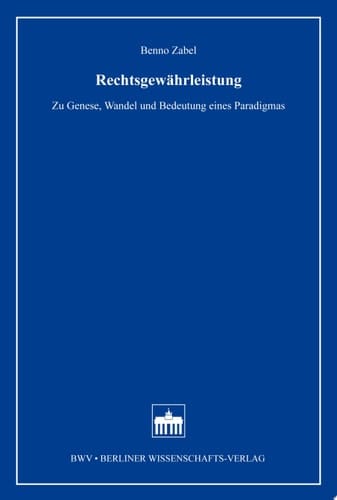 Rechtsgewährleistung Zu Genese, Wandel und Bedeutung eines Pradigmas