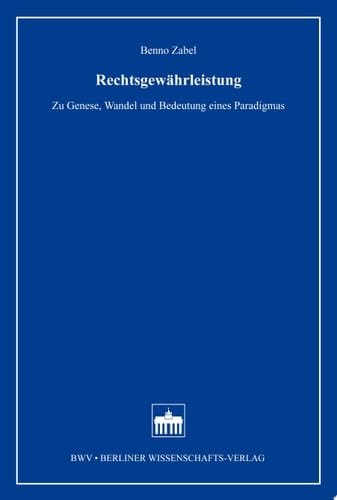 Rechtsgewährleistung zu Genese, Wandel und Bedeutung eines Paradigmas