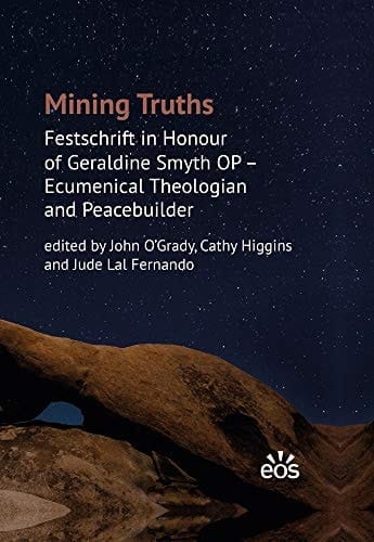 Mining Truths Festschrift in Honour of Geraldine Smyth OP - Ecumenical Theologian and Peacebuilder