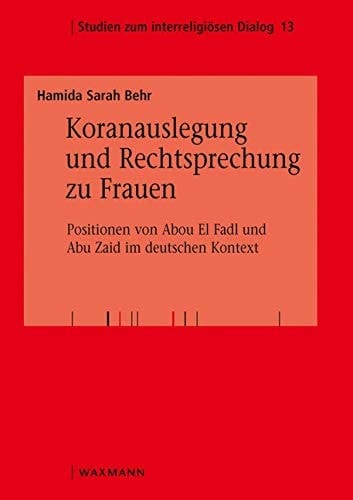 Koranauslegung und Rechtsprechung zu Frauen Positionen von Abou El Fadl und Abu Zaid im deutschen Kontext