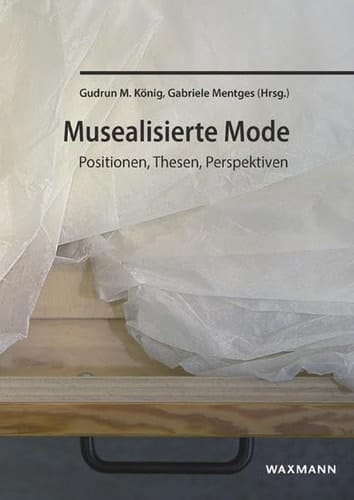 Musealisierte Mode Positionen, Thesen, Perspektiven