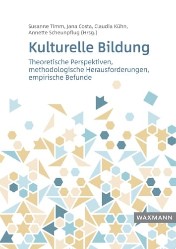 Kulturelle Bildung Theoretische Perspektiven, methodologische Herausforderungen, empirische Befunde
