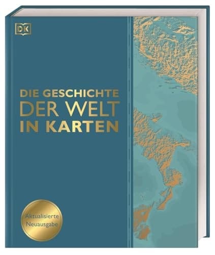 Die Geschichte der Welt in Karten Über 160 thematische Karten, Zeitleisten und Grafiken illustrieren die wichtigsten Ereignisse der Weltgeschichte