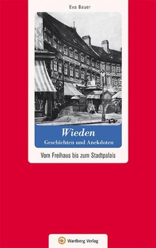 Wieden Geschichten und Anekdoten ; vom Freihaus bis zum Stadtpalais