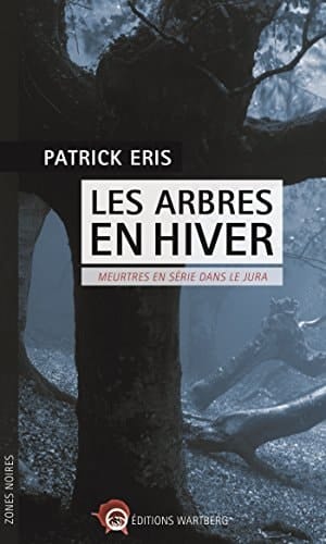 Les arbres, en hiver Meurtres en série dans le Jura