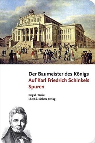 Der Baumeister des Königs auf den Spuren von Karl Friedrich Schinkel