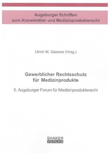 Gewerblicher Rechtsschutz für Medizinprodukte 5. Augsburger Forum für Medizinprodukterecht