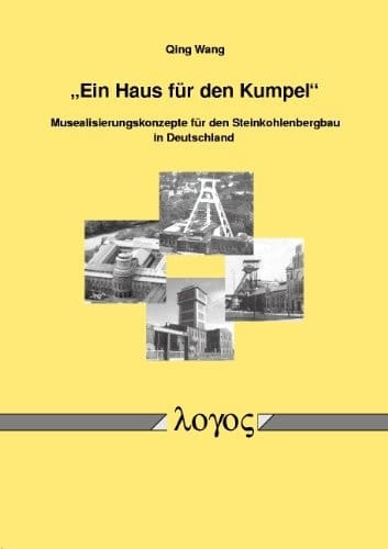 Ein Haus Fur Den Kumpel: Musealisierungskonzepte Fur Den Steinkohlenbergbau in Deutschland (German Edition)