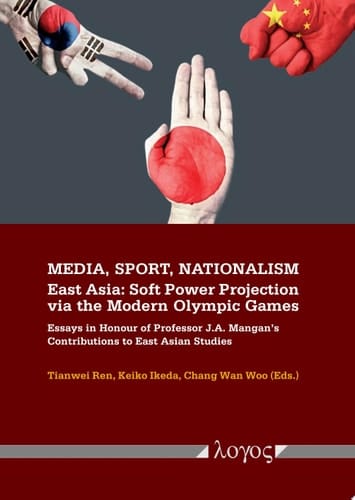 Media, Sport, Nationalism East Asia: Soft Power Projection via the Modern Olympic Games