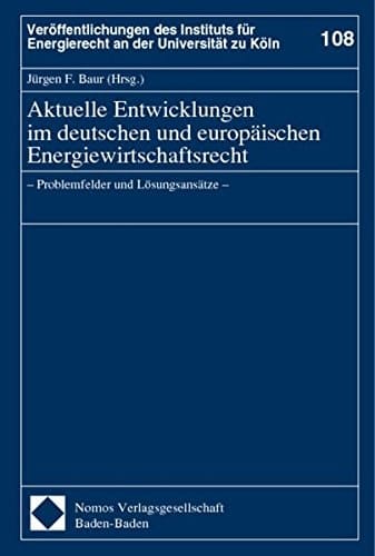 Aktuelle Entwicklungen im deutschen und europäischen Energiewirtschaftsrecht Problemfelder und Lösungsansätze