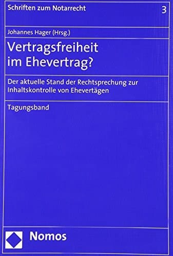 Vertragsfreiheit im Ehevertrag? der aktuelle Stand der Rechtsprechung zur Inhaltskontrolle von Eheverträgen : Tagungsband