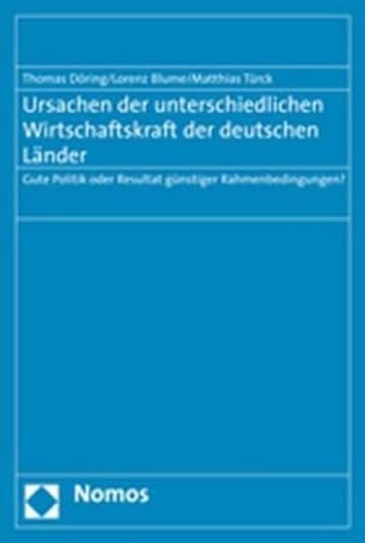 Ursachen der unterschiedlichen Wirtschaftskraft der deutschen Länder gute Politik oder Resultat günstiger Rahmenbedingungen?