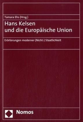 Hans Kelsen und die Europäische Union Erörterungen moderner (Nicht-)Staatlichkeit