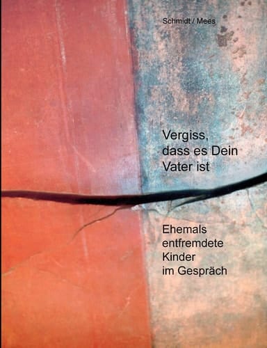 Vergiss, Dass Es Dein Vater Ist! Ehemals Entfremdete Kinder Im Gespräch
