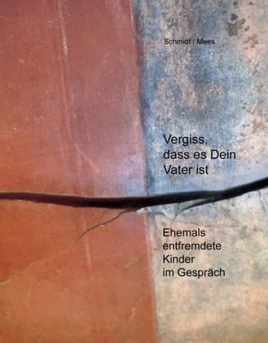 Vergiss, dass es Dein Vater ist! Ehemals entfremdete Kinder im Gespräch