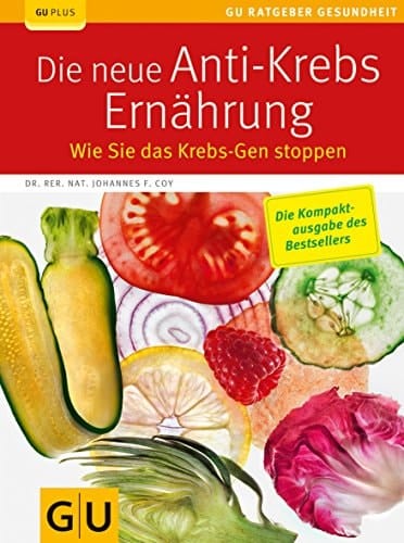Die neue Anti-Krebs-Ernährung Wie Sie das Krebs-Gen stoppen
