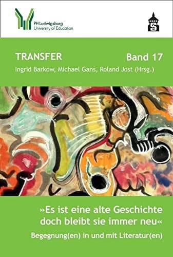 "Es ist eine alte Geschichte, doch bleibt sie immer neu" Begegnung(en) in und mit Literatur(en)--literaturdidaktische und literaturwissenschaftliche Aspekte