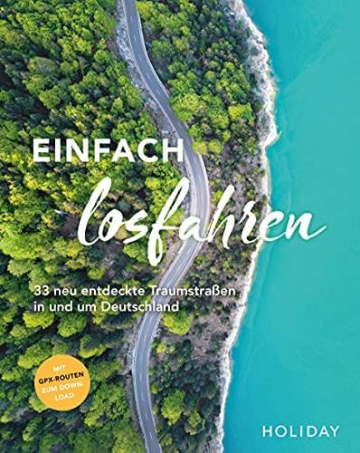 Einfach losfahren - 33 neu entdeckte Traumstraßen in und um Deutschland