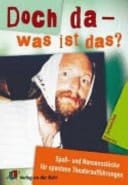 Doch da - was ist das? Spaß- und Nonsensstücke für spontane Theateraufführungen
