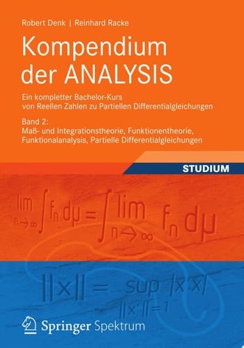 Kompendium der ANALYSIS - Ein kompletter Bachelor-Kurs von Reellen Zahlen zu Partiellen Differentialgleichungen