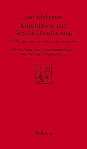 Kunsttheorie und Geschichtsauffassung: Schillers Beitrage zur Theorie des Erhabenen - Heines Kunst- und Geschichtsanschauung und die Geschichtsphilosophie