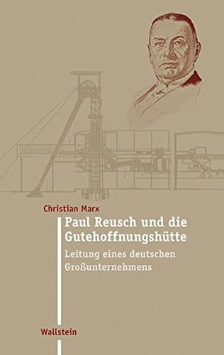 Paul Reusch und die Gutehoffnungshütte Leitung eines deutschen Grossunternehmens