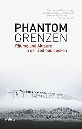 Phantomgrenzen Räume und Akteure in der Zeit neu denken