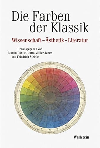 Die Farben der Klassik Wissenschaft - Ästhetik - Literatur