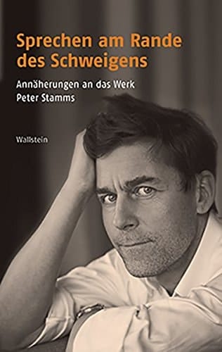 Sprechen am Rande des Schweigens Annäherungen an das Werk Peter Stamms
