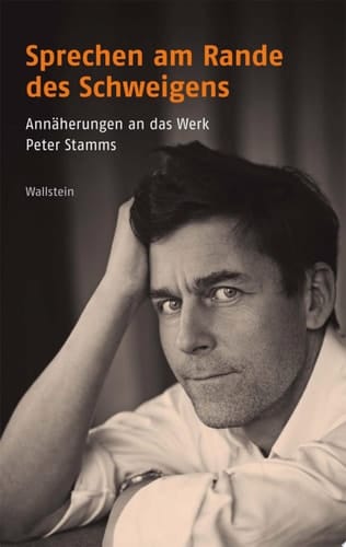 Sprechen am Rande des Schweigens Annäherungen an das Werk Peter Stamms