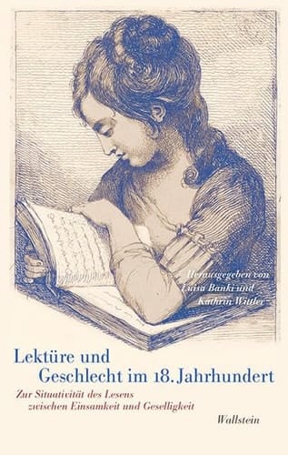 Lektüre und Geschlecht im 18. Jahrhundert zur Situativität des Lesens zwischen Einsamkeit und Geselligkeit