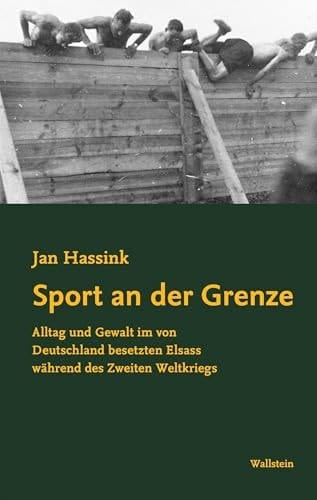 Sport an der Grenze Alltag und Gewalt im von Deutschland besetzten Elsass während des Zweiten Weltkriegs