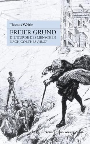 Freier Grund die Würde des Menschen nach Goethes "Faust"
