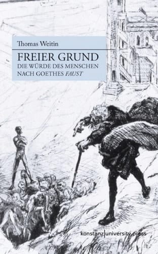 Freier Grund Die Würde des Menschen nach Goethes "Faust"