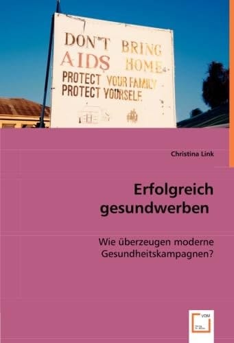 Erfolgreich gesundwerben Wie überzeugen moderne Gesundheitskampagnen?