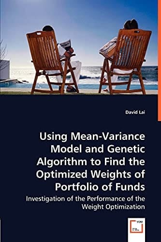 Using Mean-variance Model and Genetic Algorithm to Find the Optimized Weights of Portfolio of Funds Investigation of the Performance of the Weight Optimization