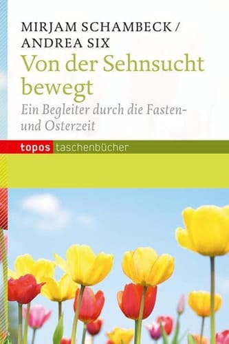 Von der Sehnsucht bewegt ein Begleiter durch die Fasten- und Osterzeit