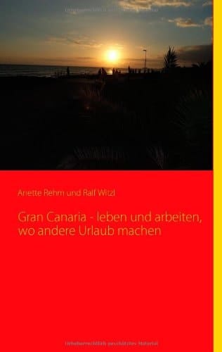 Gran Canaria - Leben und Arbeiten, Wo Andere Urlaub Machen