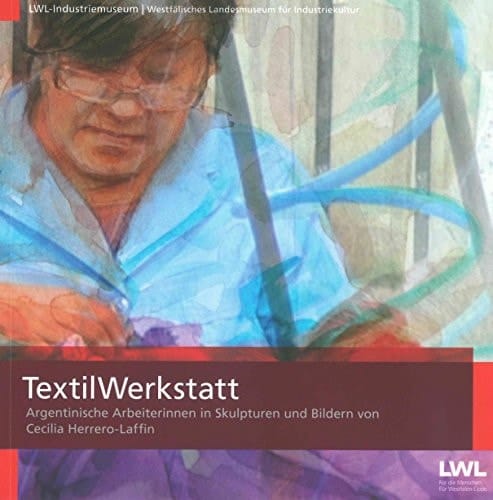 TextilWerkstatt argentinische Arbeiterinnen in Skulpturen und Bildern von Cecilia Herrero-Laffin
