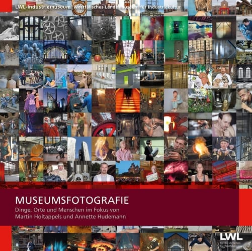 Museumsfotografie Dinge, Orte und Menschen im Fokus von Martin Holtappels und Annette Hudemann : Ausstellungskatalog