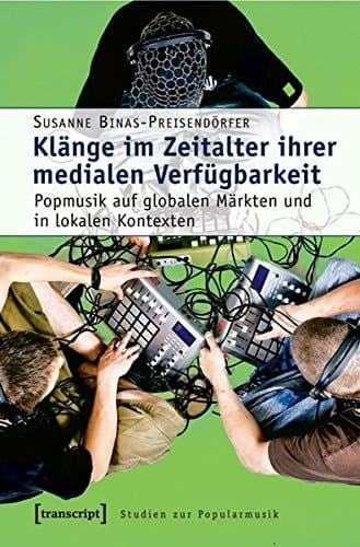 Klänge im Zeitalter ihrer medialen Verfügbarkeit Popmusik auf globalen Märkten und in lokalen Kontexten