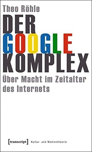 Der Google-Komplex über Macht im Zeitalter des Internets