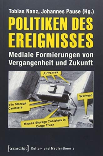 Politiken des Ereignisses mediale Formierungen von Vergangenheit und Zukunft