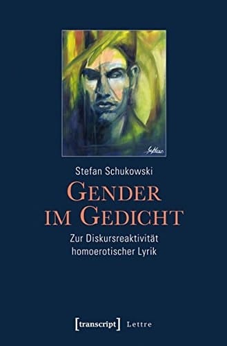 Gender im Gedicht zur Diskursreaktivität homoerotischer Lyrik